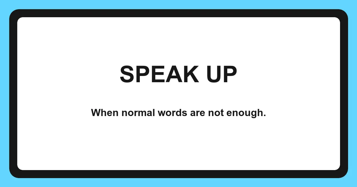 Bold blue Speak Up cartoon with the caption When normal words are not enough